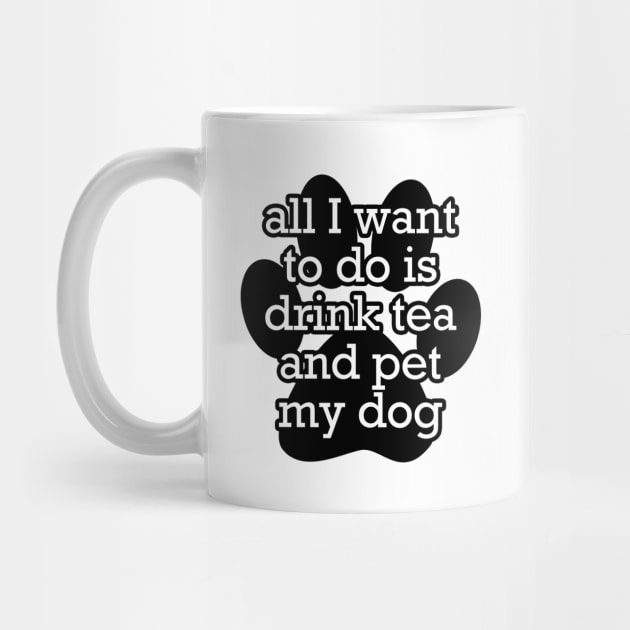 All I want to do is drink tea and pet my dog by gillianembers